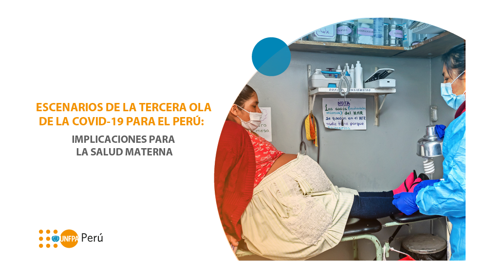 UNFPA Perú | Escenarios de la tercera ola de la COVID-19 para el Perú:  implicaciones para la salud materna
