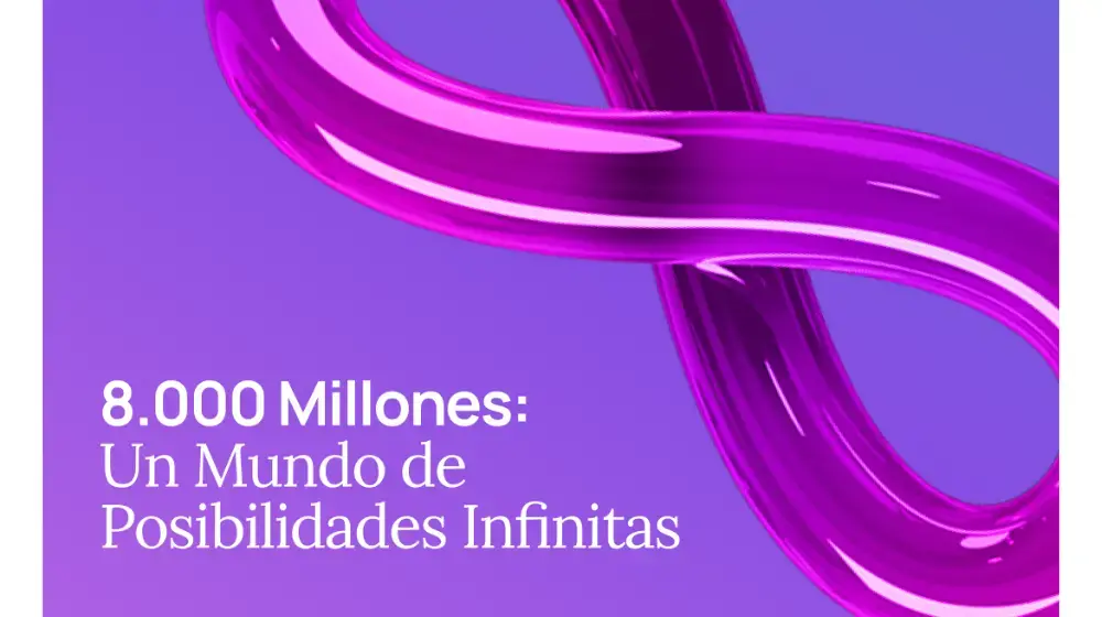 8 mil millones: un mundo de infinitas posibilidades.