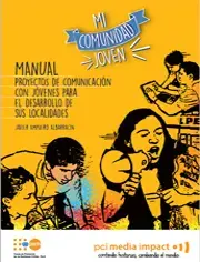 Mi Comunidad Joven: Manual para Proyectos de Comunicación con Jóvenes para el Desarrollo de sus Localidades