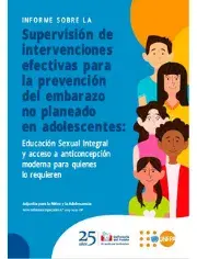 Informe sobre la supervisión de intervenciones efectivas para la prevención del embarazo no planeado en adolescentes: educación sexual integral y acceso a anticoncepción moderna para quienes lo requieren.