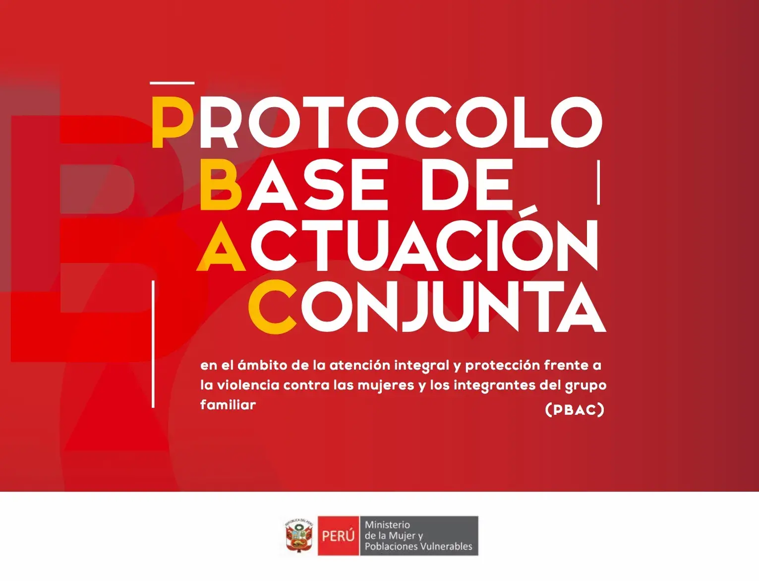 Protocolo base de actuación conjunta en en ámbito de la atención integral y protección frente a la violencia contra las mujeres y los integrantes del grupo familiar (PBAC)