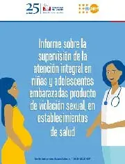 Informe sobre la supervisión de la atención integral en niñas y adolescentes embarazadas producto de violación sexual, en establecimientos de salud